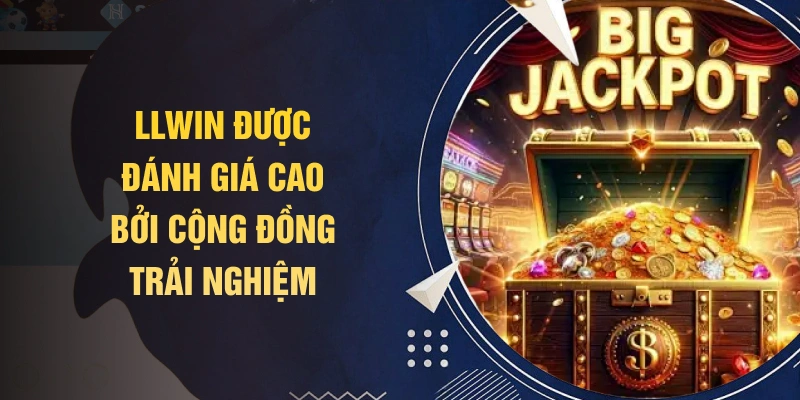 LLWIN được đánh giá cao bởi cộng đồng trải nghiệm