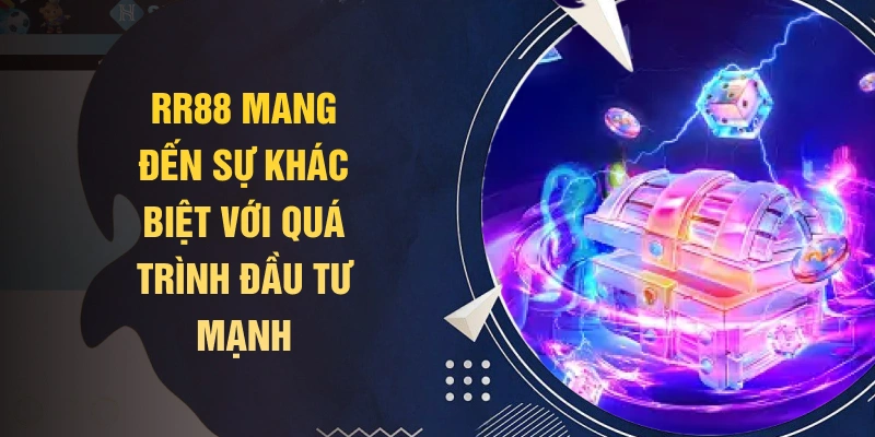 RR88 mang đến sự khác biệt với quá trình đầu tư mạnh