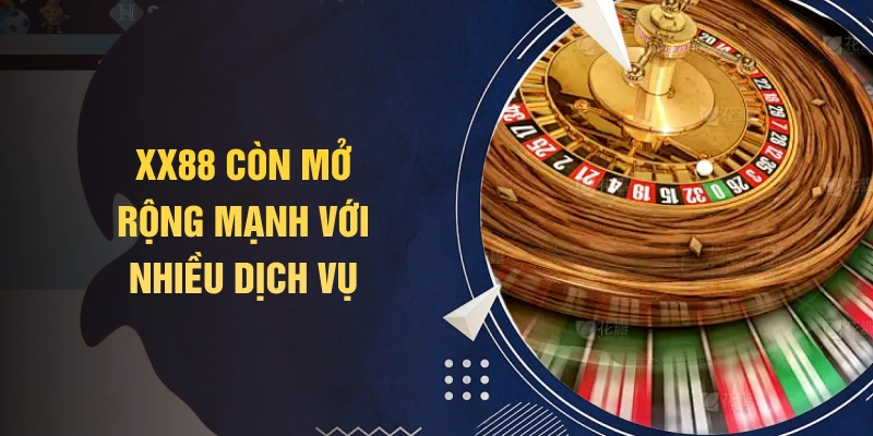 XX88 còn mở rộng mạnh với nhiều dịch vụ